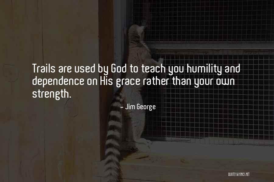 Humility And Grace Quotes By Jim George Humility And Grace Quotes By Jim George