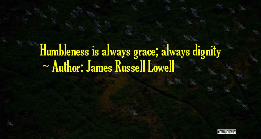 Humility And Humbleness Quotes By James Russell Lowell