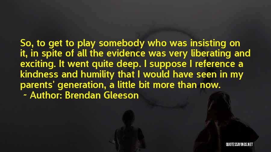 Humility And Kindness Quotes By Brendan Gleeson