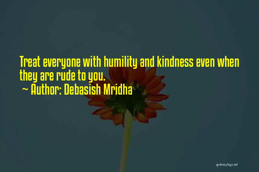 Humility And Kindness Quotes By Debasish Mridha