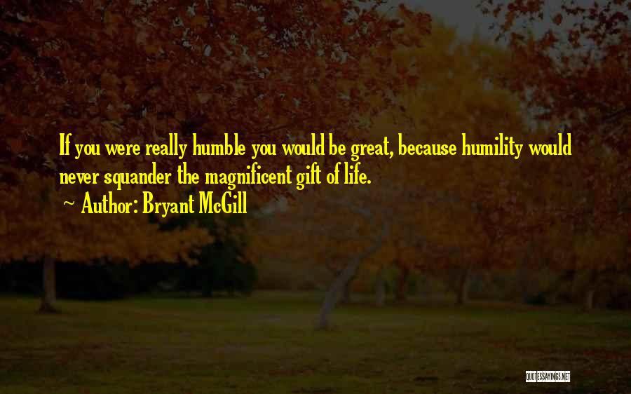 Humility Humbleness Quotes By Bryant McGill