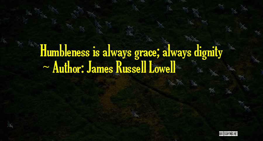 Humility Humbleness Quotes By James Russell Lowell