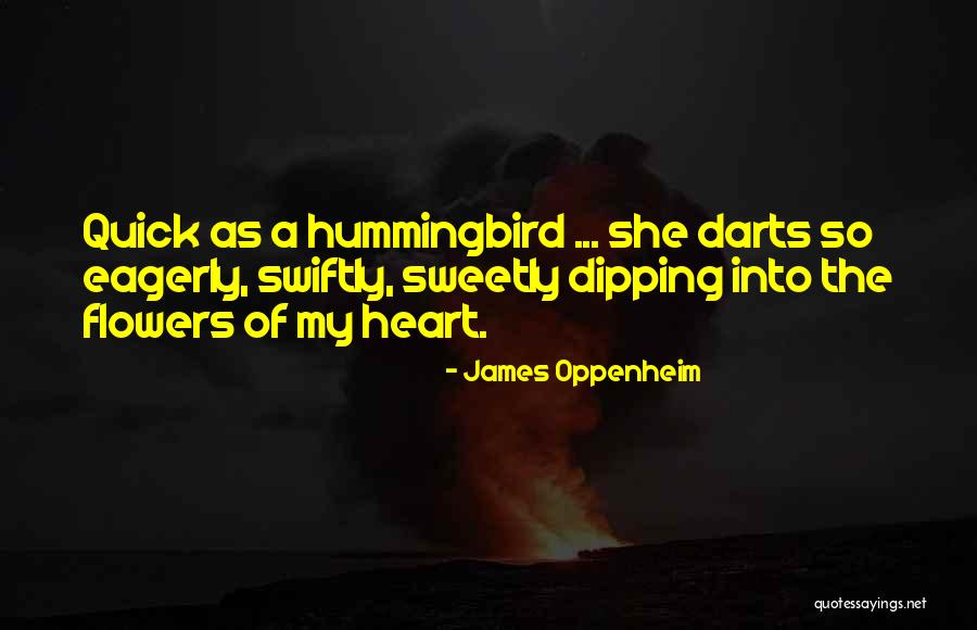 Hummingbirds And Flowers Quotes By James Oppenheim Hummingbirds And Flowers Quotes By James Oppenheim