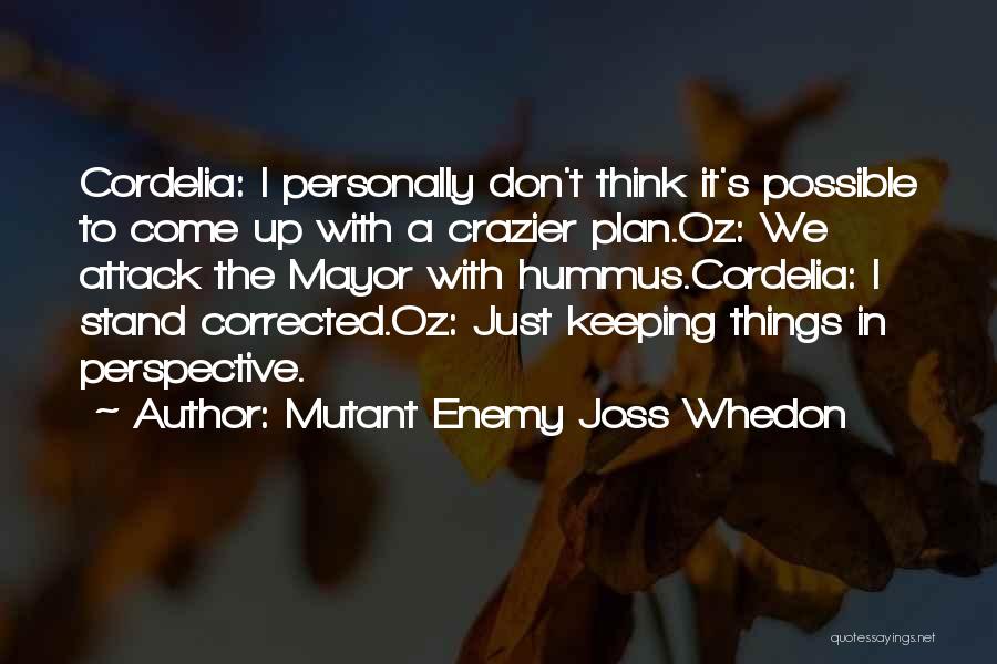 Hummus Quotes By Mutant Enemy Joss Whedon