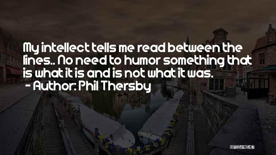 Humor And Intelligence Quotes By Phil Thersby