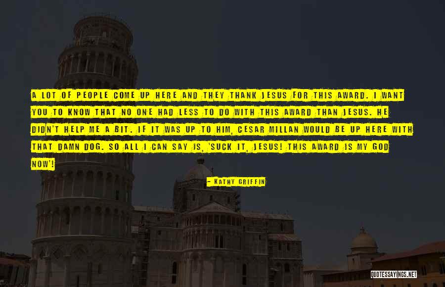 Humor Atheism Quotes By Kathy Griffin Humor Atheism Quotes By Kathy Griffin