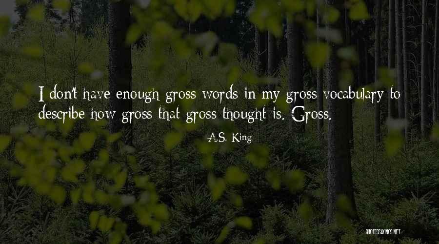 Humor Gross Quotes By A.S. King Humor Gross Quotes By A.S. King