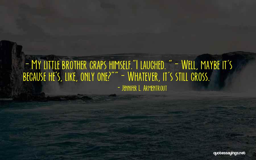 Humor Gross Quotes By Jennifer L. Armentrout Humor Gross Quotes By Jennifer L. Armentrout