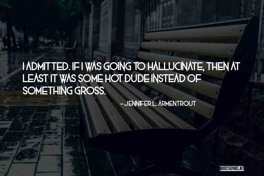 Humor Gross Quotes By Jennifer L. Armentrout Humor Gross Quotes By Jennifer L. Armentrout