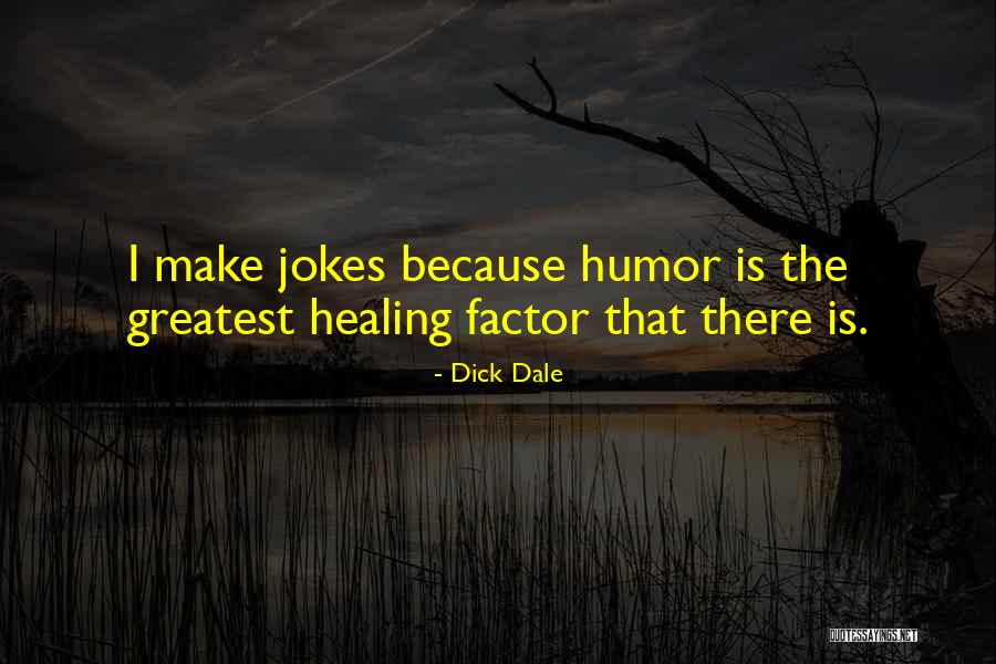 Humor Healing Quotes By Dick Dale Humor Healing Quotes By Dick Dale