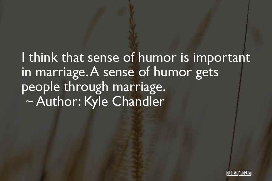 Humor In Marriage Quotes By Kyle Chandler