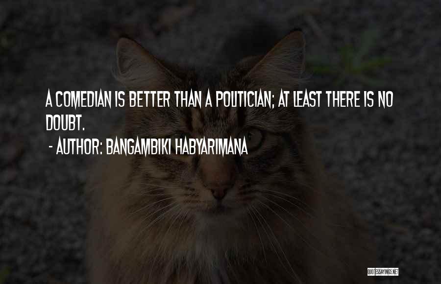 Humorist Quotes By Bangambiki Habyarimana