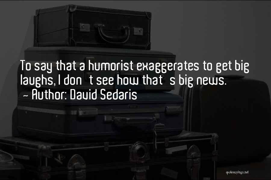 Humorist Quotes By David Sedaris