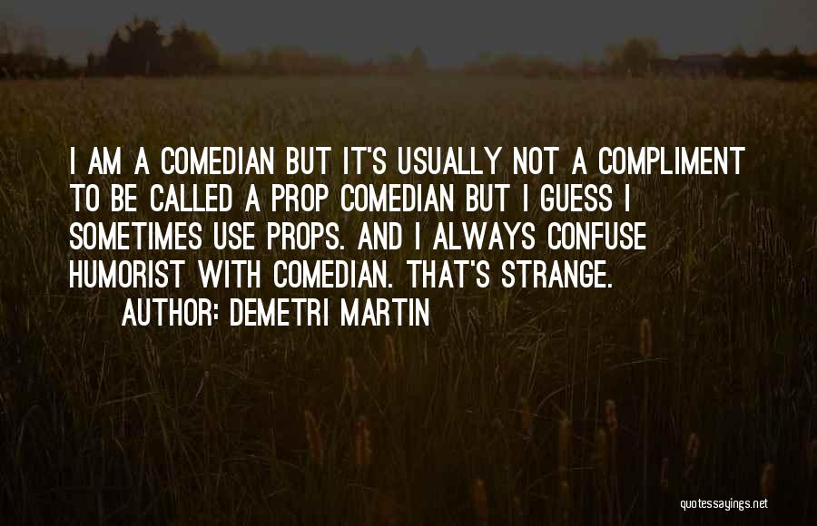 Humorist Quotes By Demetri Martin