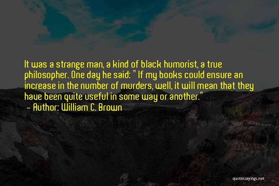 Humorist Quotes By William C. Brown