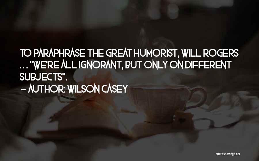 Humorist Quotes By Wilson Casey