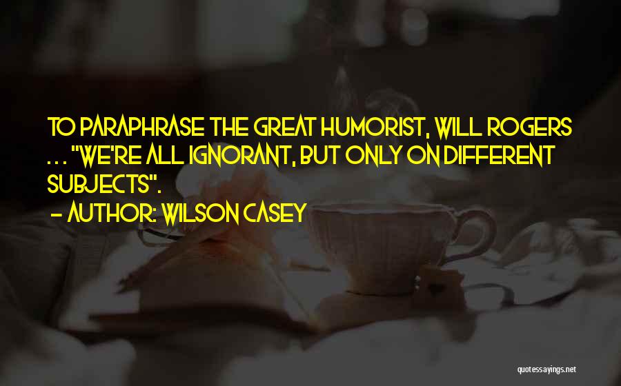 Humorist Will Rogers Quotes By Wilson Casey