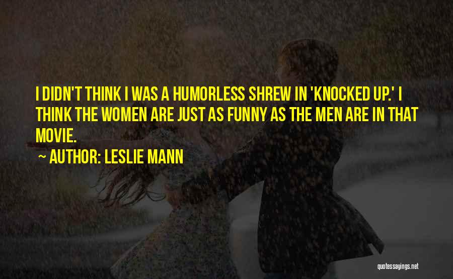 Humorless Quotes By Leslie Mann