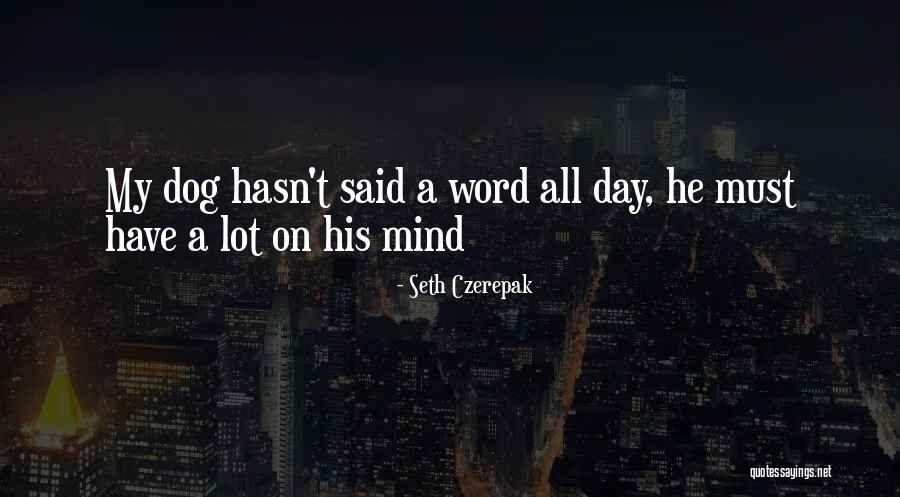 Humorous Dog Quotes By Seth Czerepak Humorous Dog Quotes By Seth Czerepak