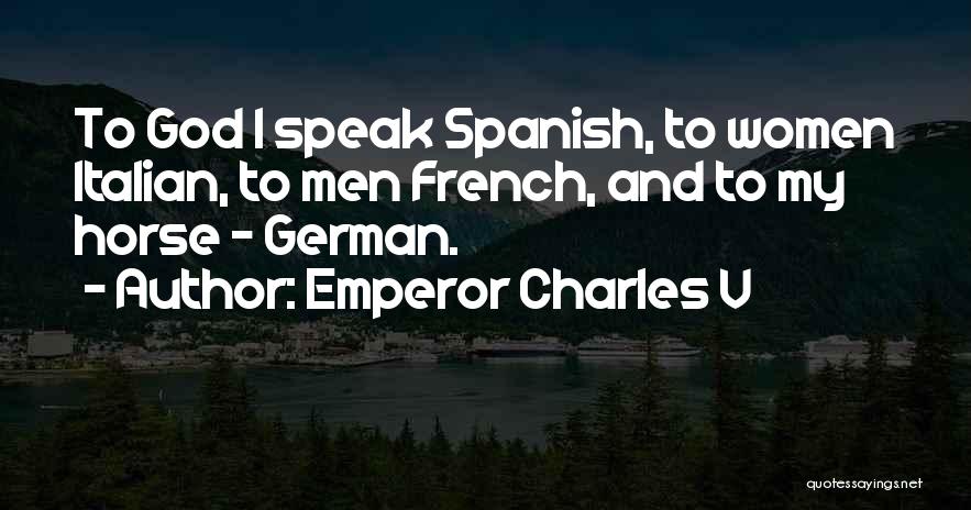 Humorous God Quotes By Emperor Charles V