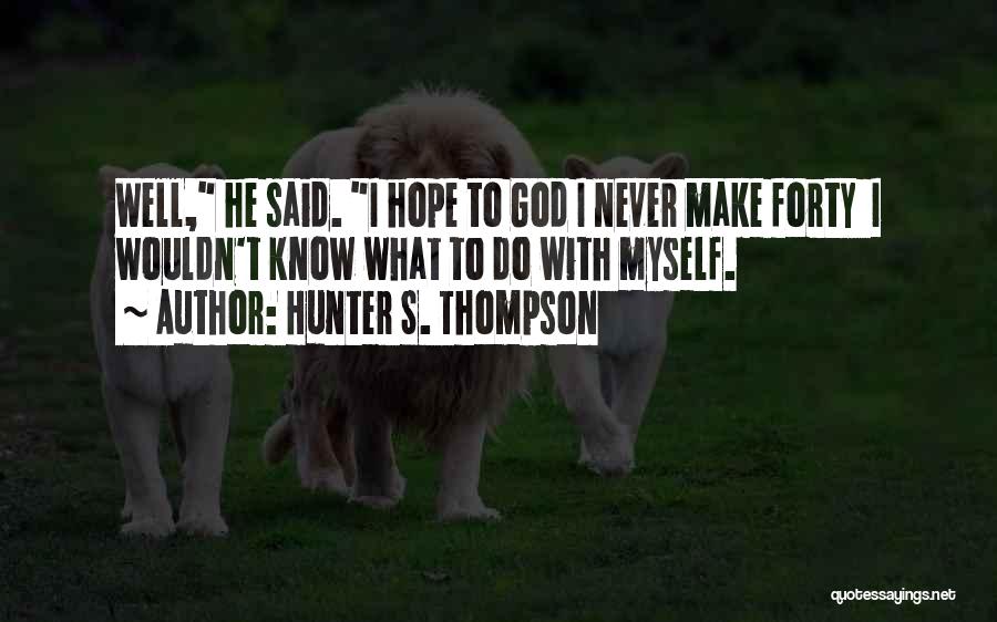 Humorous God Quotes By Hunter S. Thompson
