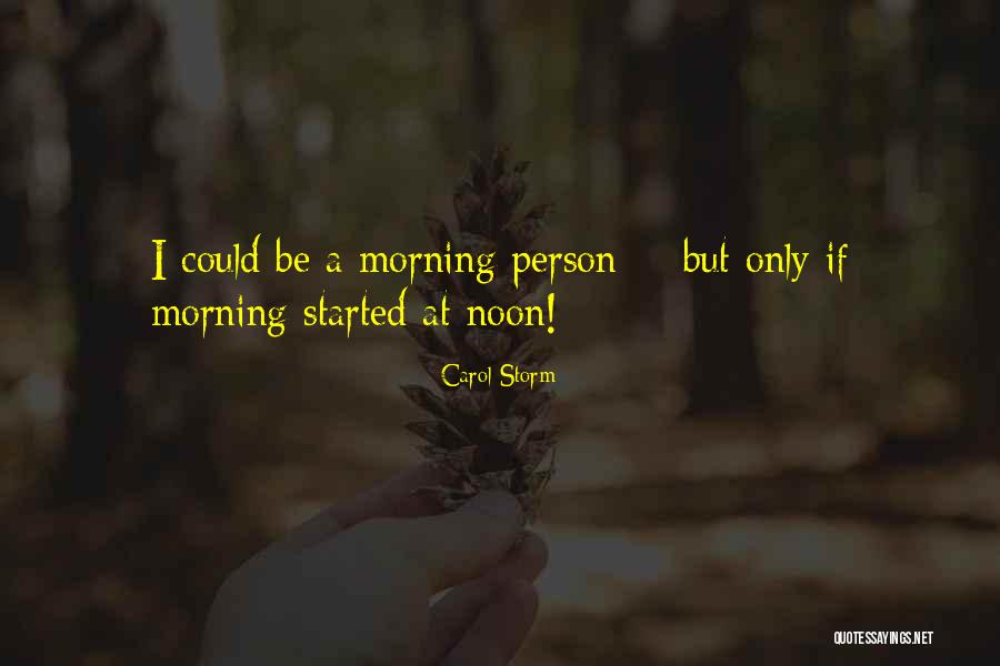 Humorous Morning Quotes By Carol Storm Humorous Morning Quotes By Carol Storm