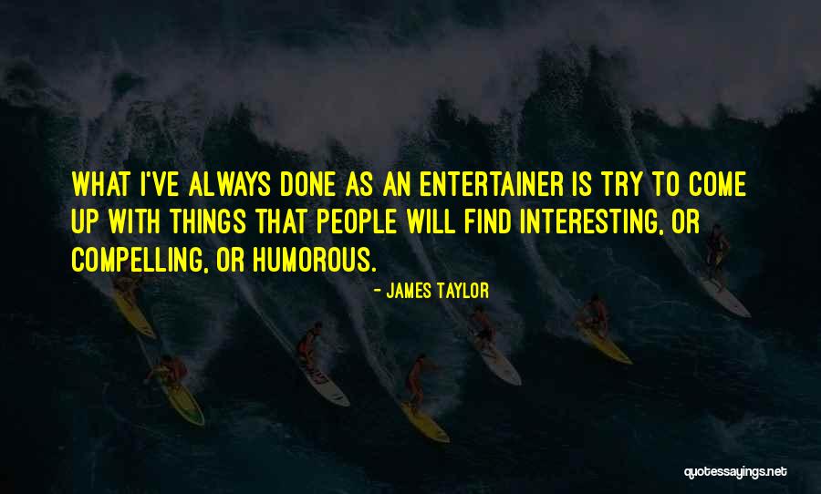 Humorous People Quotes By James Taylor Humorous People Quotes By James Taylor