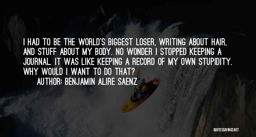 Humorous Stupidity Quotes By Benjamin Alire Saenz