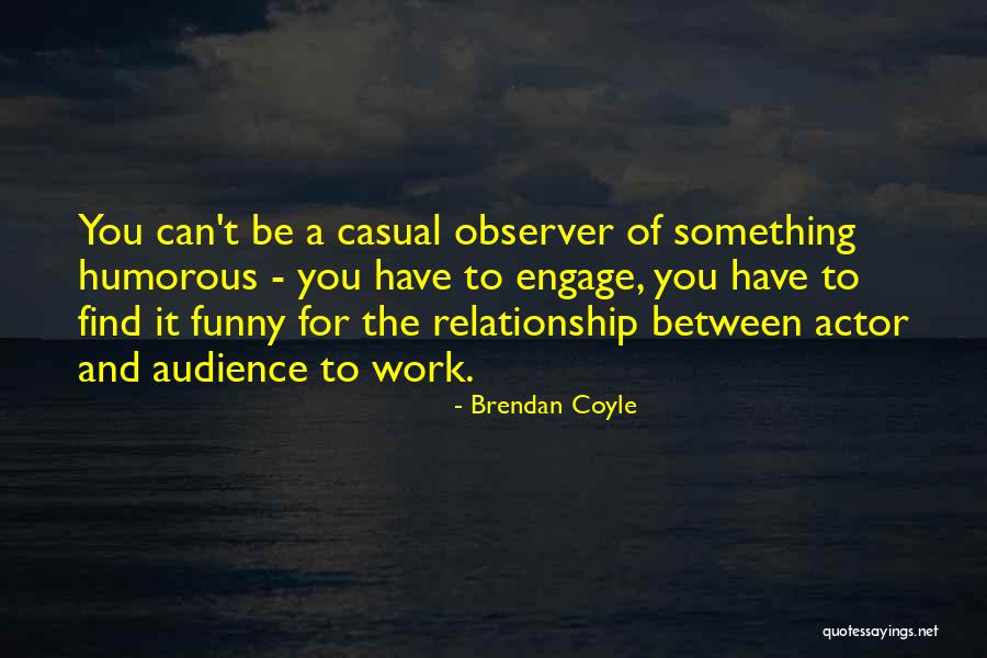 Humorous Work Quotes By Brendan Coyle