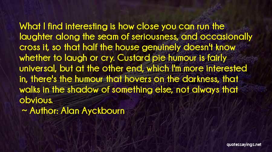 Humour And Laughter Quotes By Alan Ayckbourn