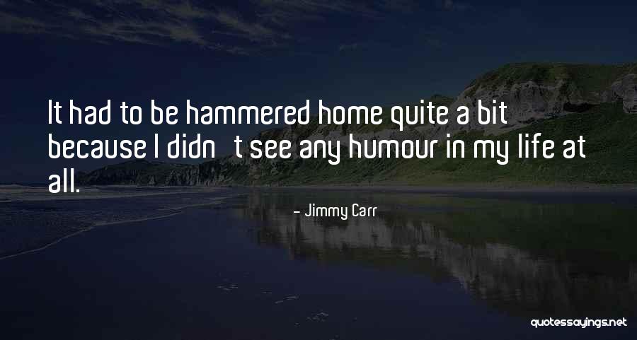 Humour In Life Quotes By Jimmy Carr