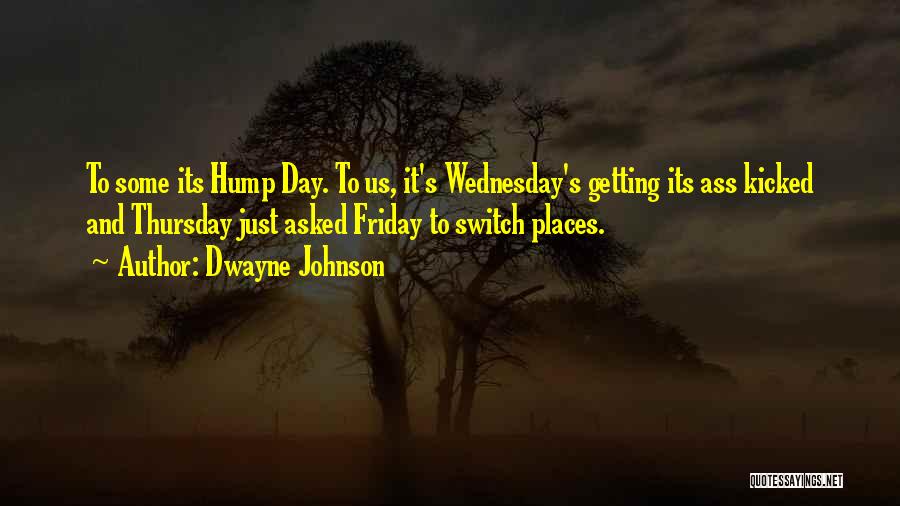 Hump Day Wednesday Quotes By Dwayne Johnson