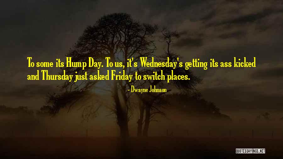 Hump Day Wednesday Quotes By Dwayne Johnson