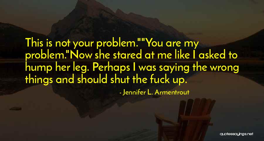 Hump Quotes By Jennifer L. Armentrout Hump Quotes By Jennifer L. Armentrout