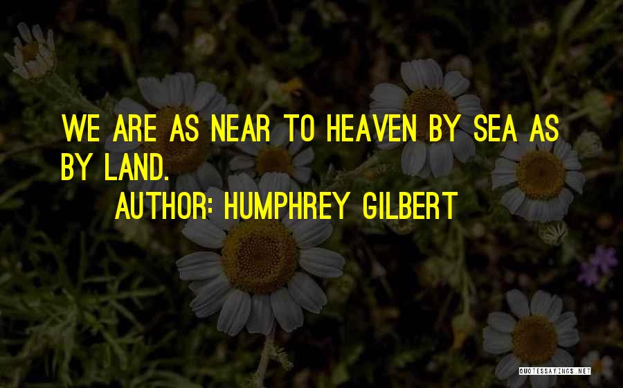 Humphrey Gilbert Quotes 110727