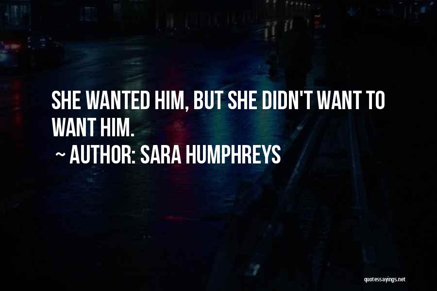 Humphreys Quotes By Sara Humphreys