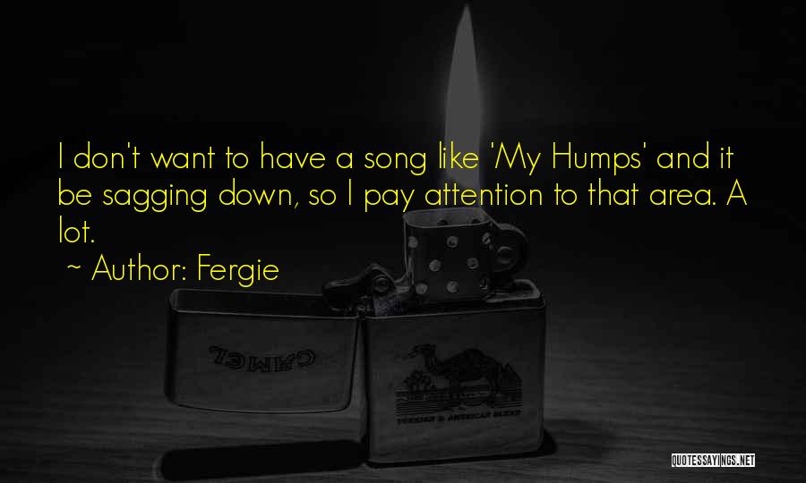 Humps Quotes By Fergie