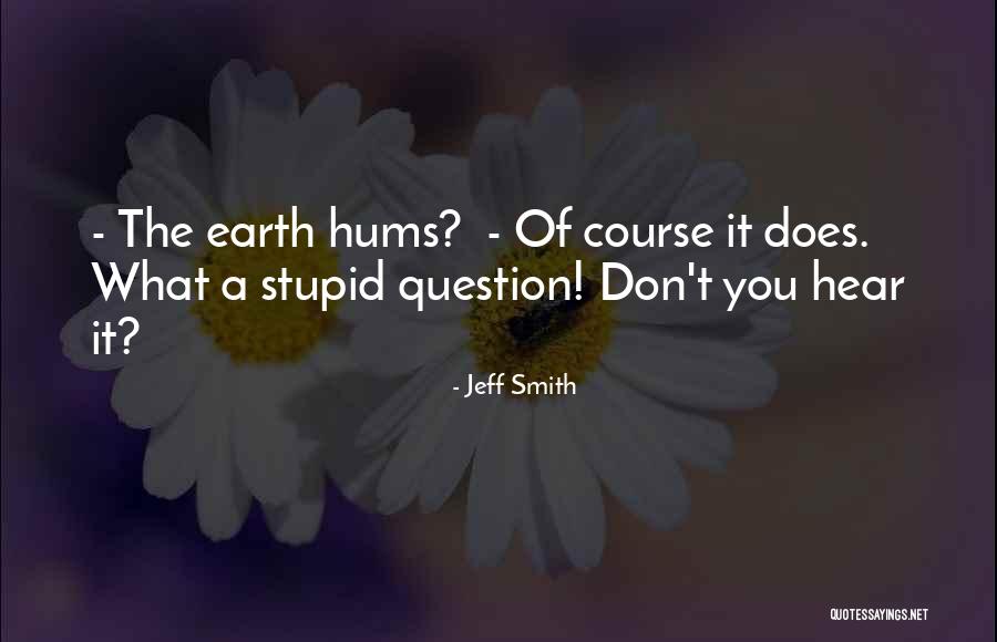 Hums Quotes By Jeff Smith Hums Quotes By Jeff Smith