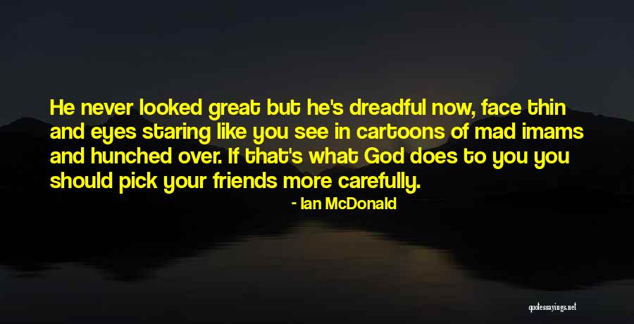 Hunched Over Quotes By Ian McDonald Hunched Over Quotes By Ian McDonald