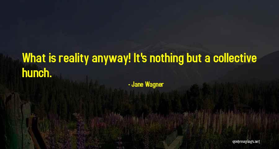 Hunches Quotes By Jane Wagner