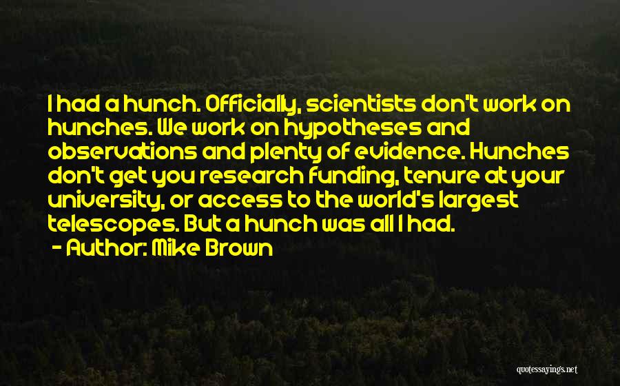 Hunches Quotes By Mike Brown