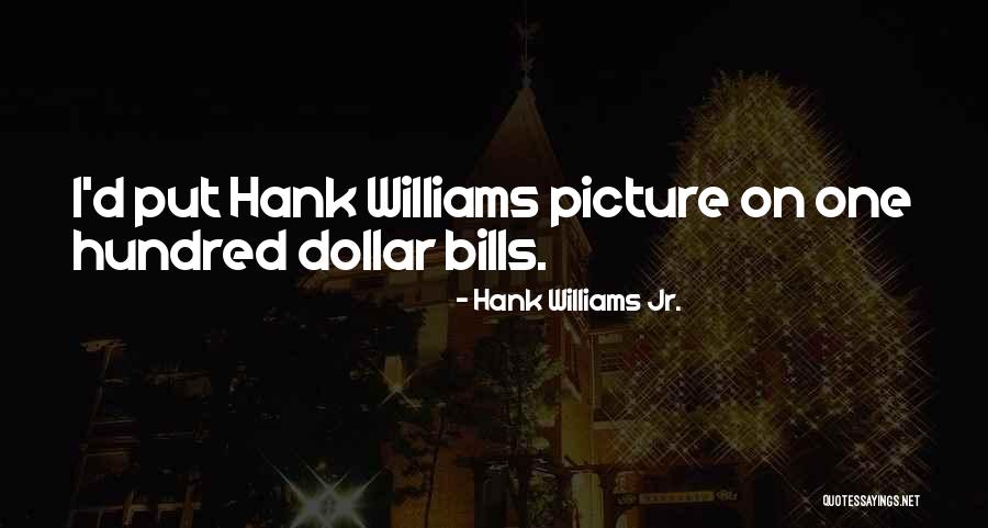Hundred Dollar Quotes By Hank Williams Jr. Hundred Dollar Quotes By Hank Williams Jr.