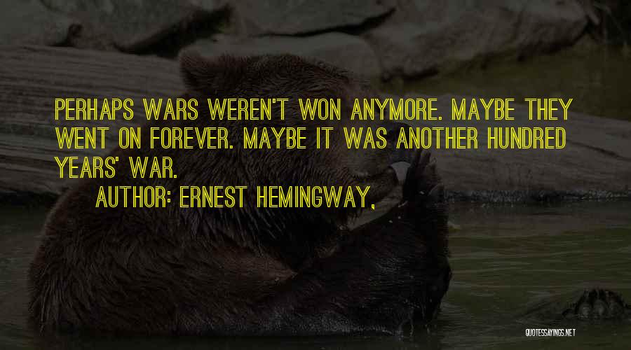 Hundred Years War Quotes By Ernest Hemingway,