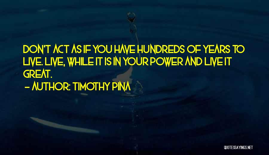 Hundreds Of Inspirational Quotes By Timothy Pina