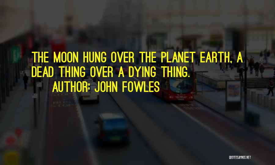 Hung The Moon Quotes By John Fowles