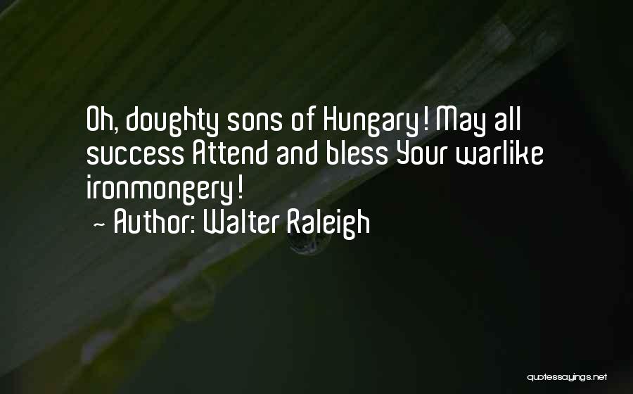 Hungary Quotes By Walter Raleigh