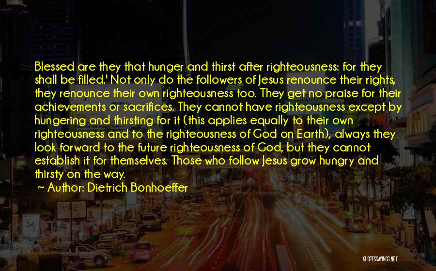 Hunger And Thirst For Righteousness Quotes By Dietrich Bonhoeffer