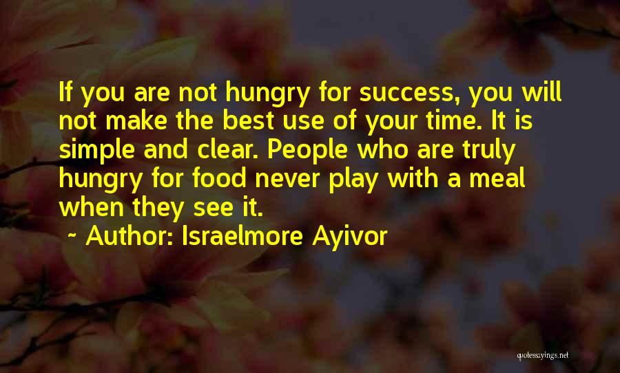 Hunger For Food Quotes By Israelmore Ayivor