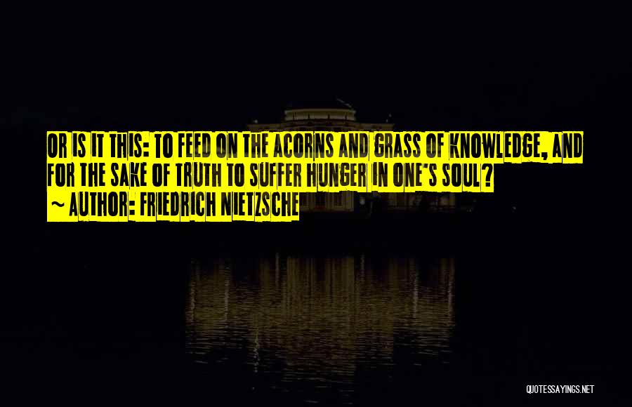 Hunger For Knowledge Quotes By Friedrich Nietzsche