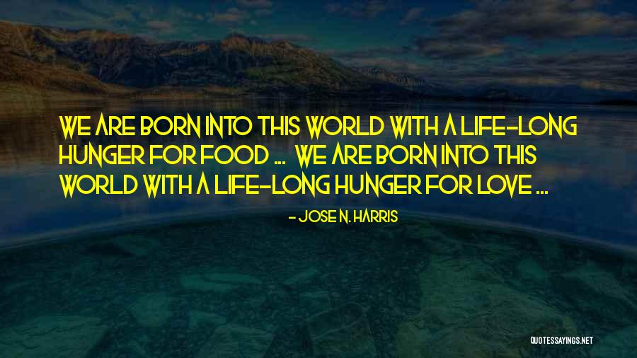 Hunger For Life Quotes By Jose N. Harris